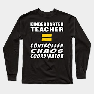 Kindergarten Teacher Equals Controlled Chaos Coordinator Long Sleeve T-Shirt